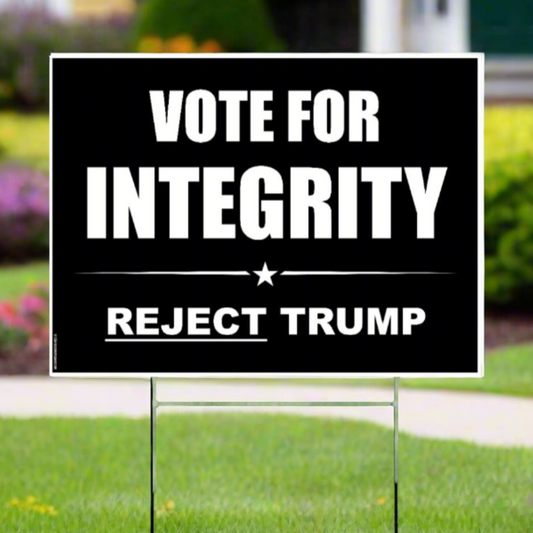 Vote for Integrity | Reject Trump - Yard Sign