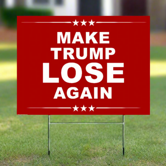 Make TRUMP Lose Again - Yard Sign